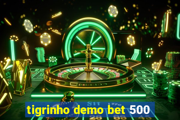 tigrinho demo bet 500