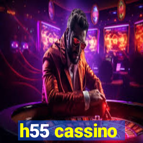 h55 cassino