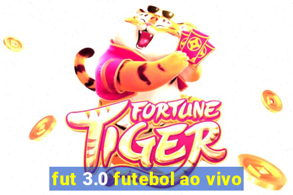 fut 3.0 futebol ao vivo