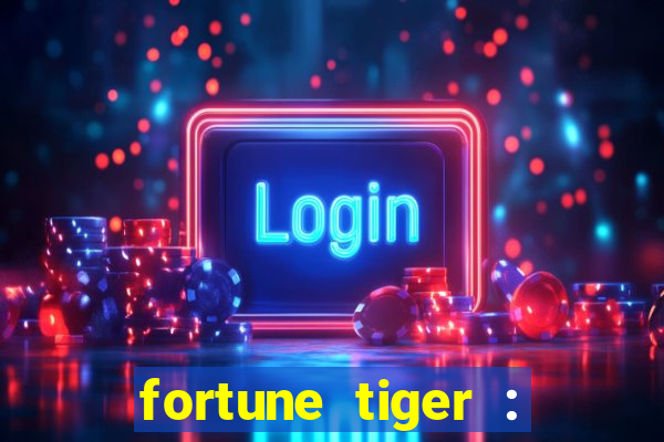 fortune tiger : jogo do tigre