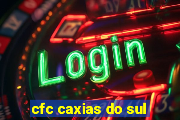 cfc caxias do sul