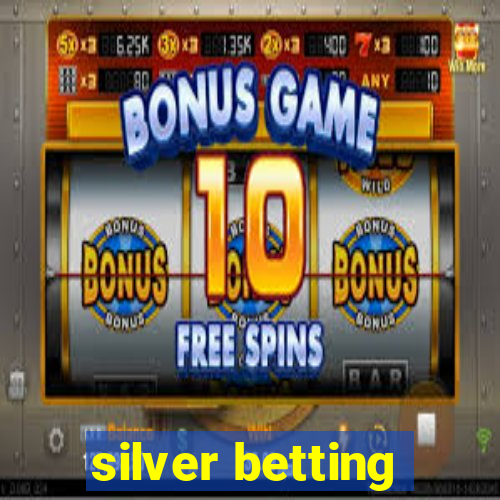 silver betting