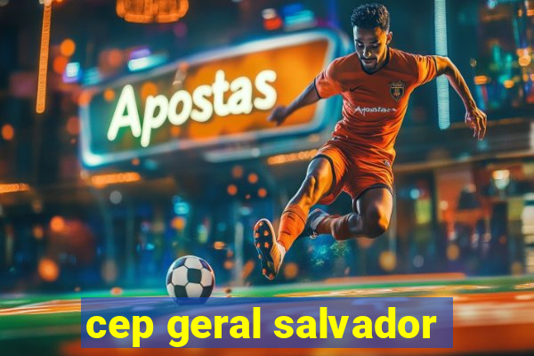 cep geral salvador