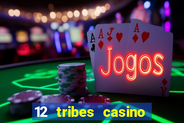 12 tribes casino phone number