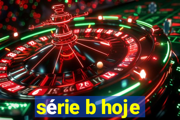 série b hoje