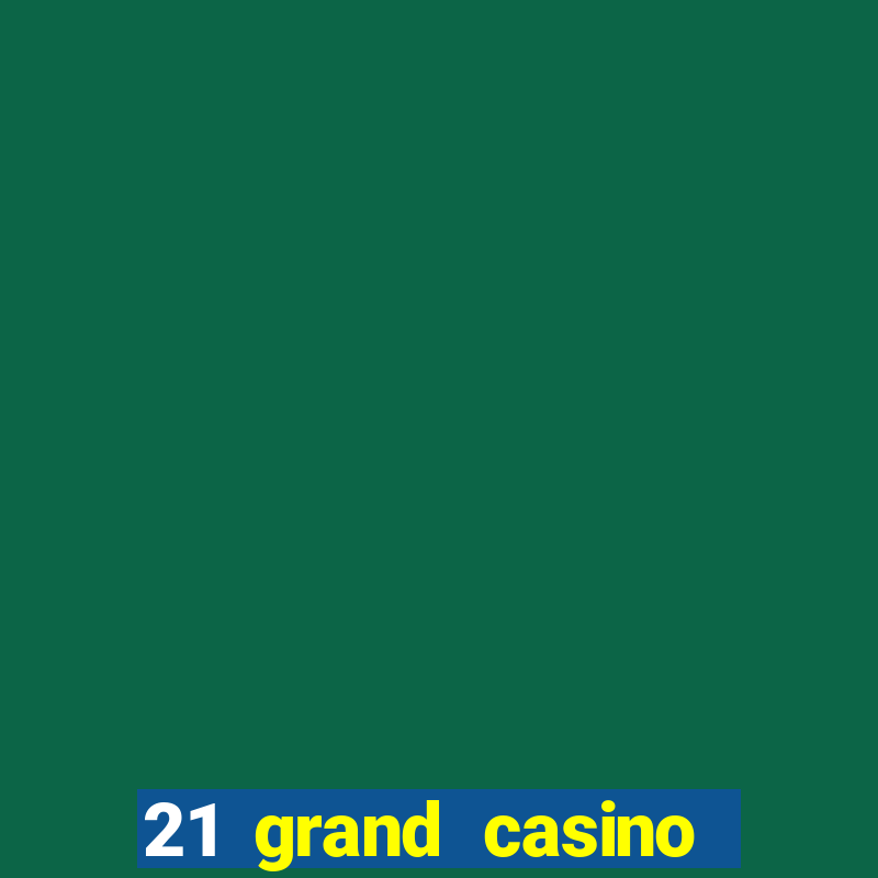 21 grand casino sign in