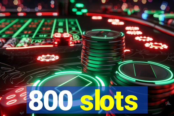 800 slots