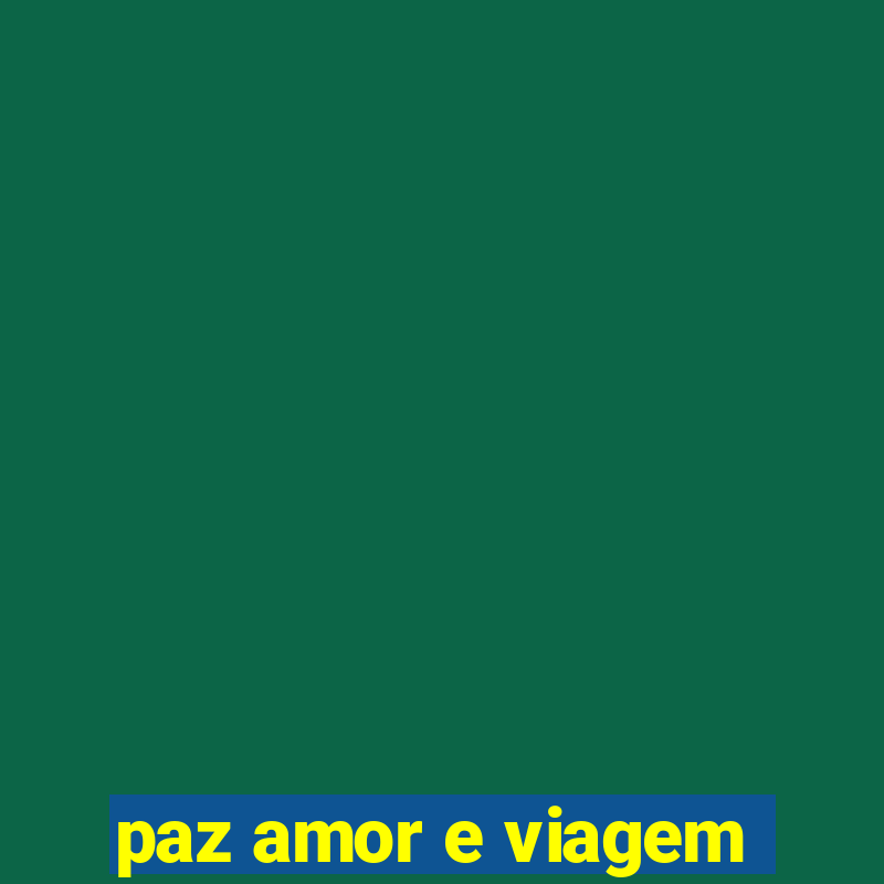 paz amor e viagem