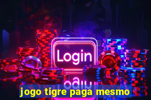 jogo tigre paga mesmo