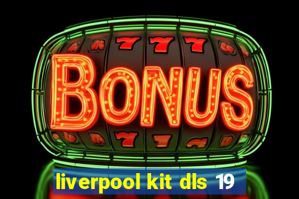 liverpool kit dls 19