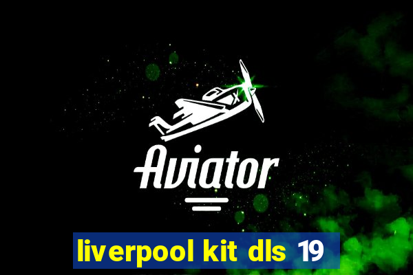 liverpool kit dls 19