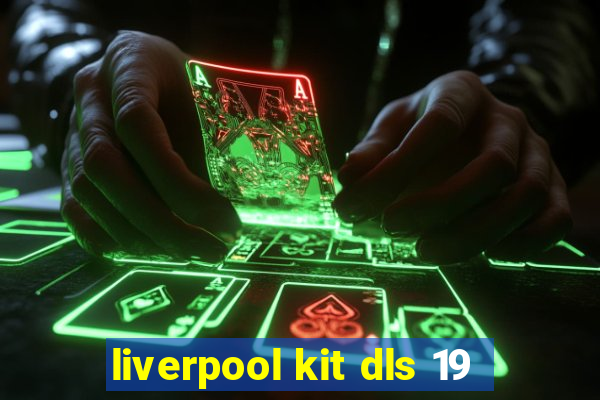 liverpool kit dls 19