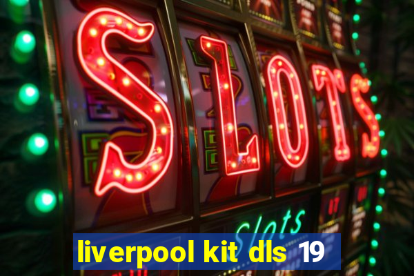 liverpool kit dls 19