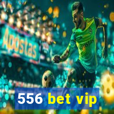 556 bet vip