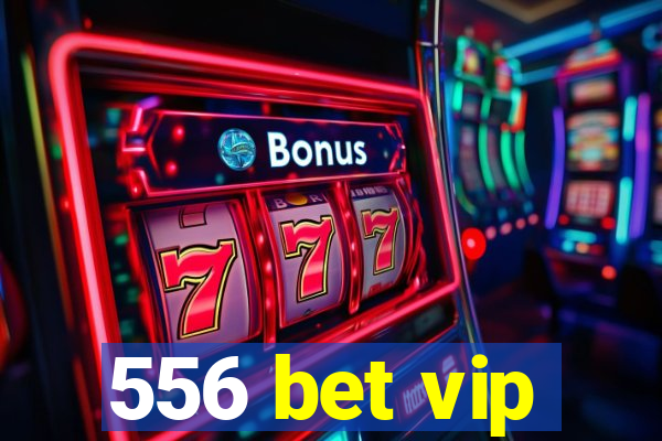 556 bet vip