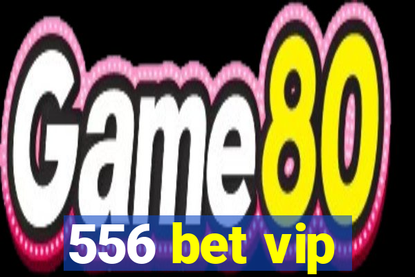 556 bet vip