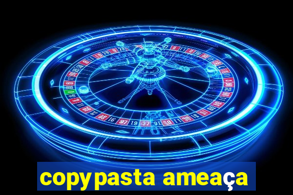 copypasta ameaça