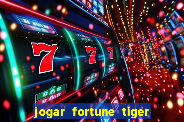 jogar fortune tiger sem depositar