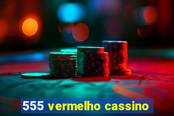 555 vermelho cassino