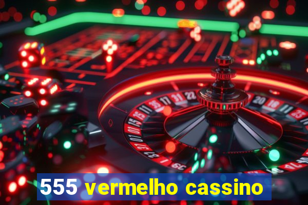 555 vermelho cassino