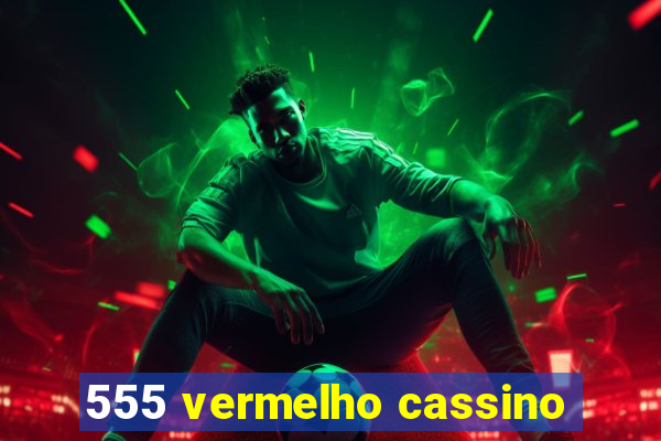 555 vermelho cassino