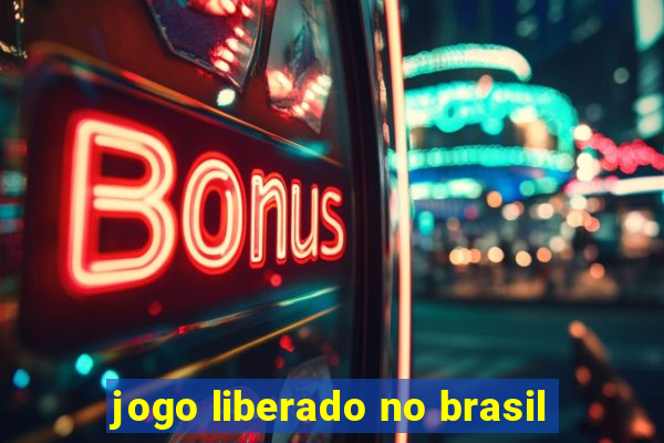 jogo liberado no brasil