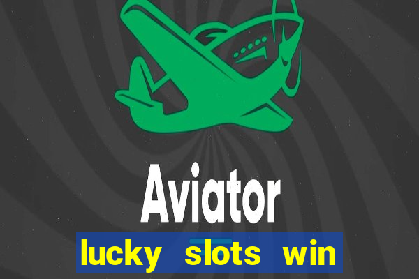 lucky slots win real cash