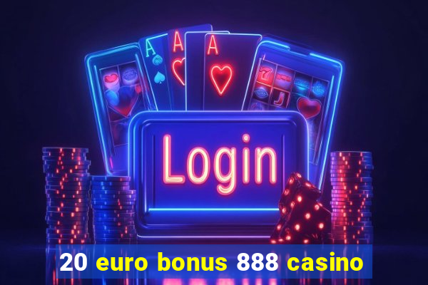 20 euro bonus 888 casino