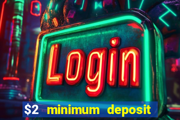 $2 minimum deposit casino canada