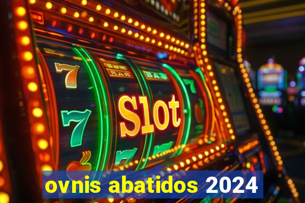 ovnis abatidos 2024