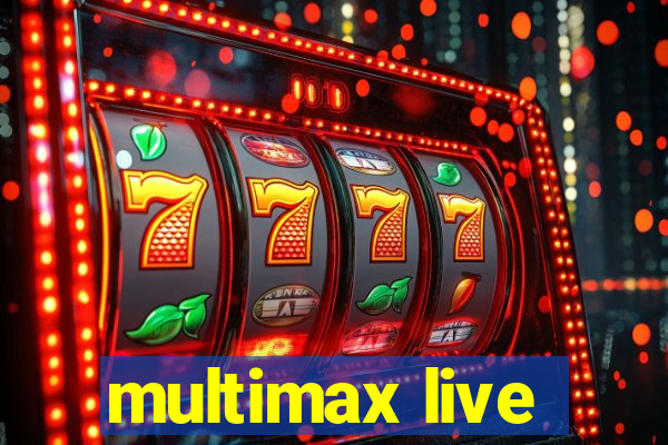 multimax live