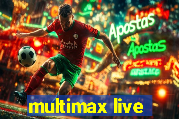 multimax live