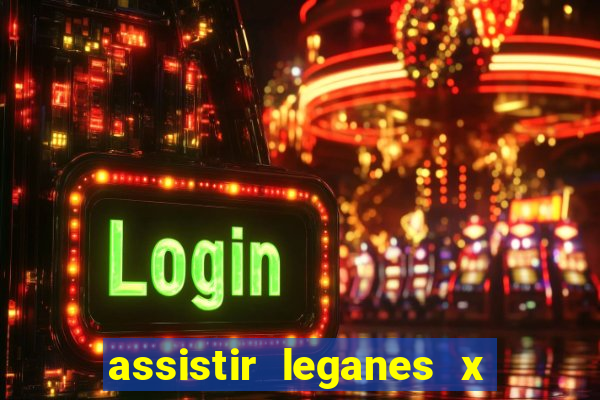 assistir leganes x real madrid ao vivo online