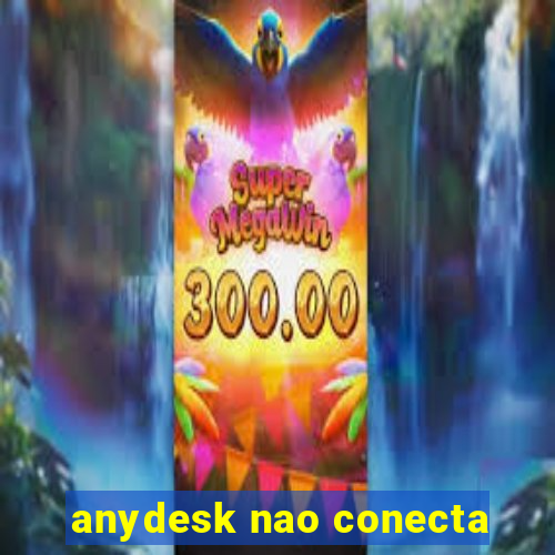 anydesk nao conecta