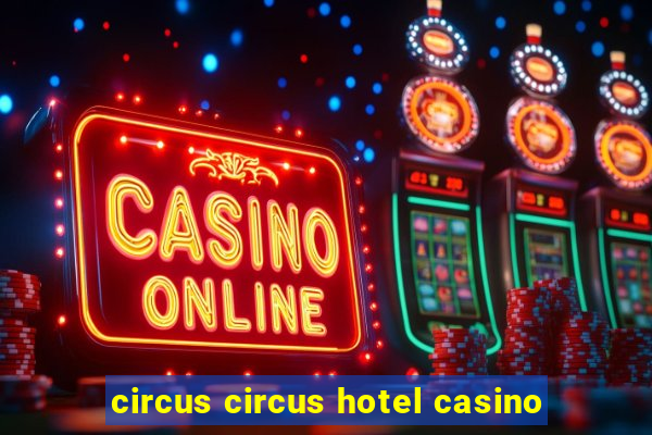 circus circus hotel casino