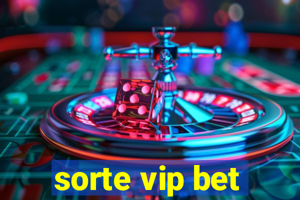 sorte vip bet