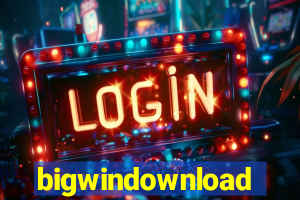 bigwindownload