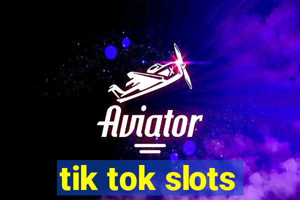 tik tok slots