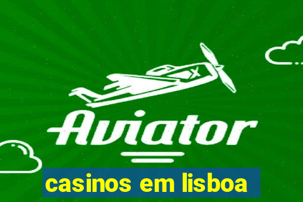 casinos em lisboa