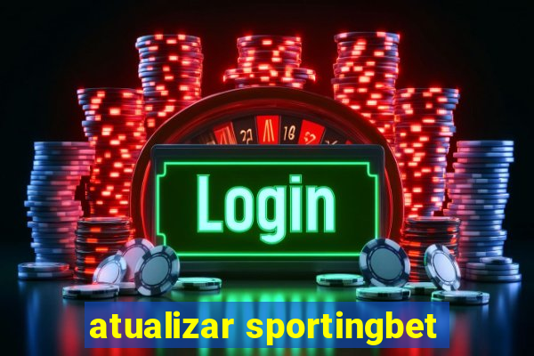 atualizar sportingbet