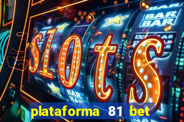 plataforma 81 bet é confiável