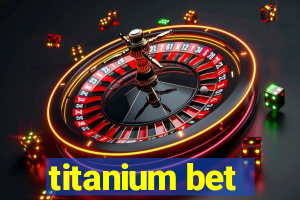 titanium bet