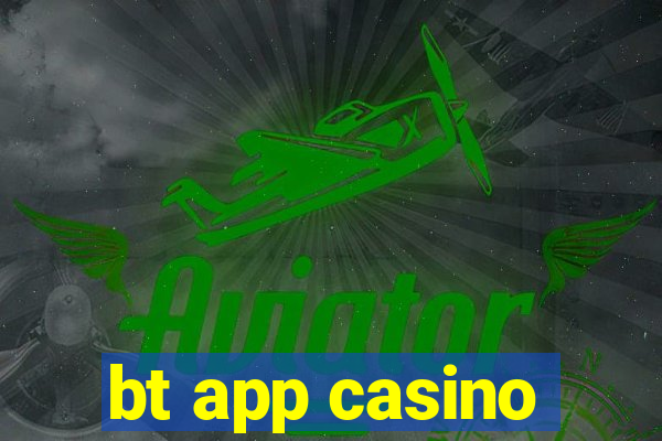 bt app casino