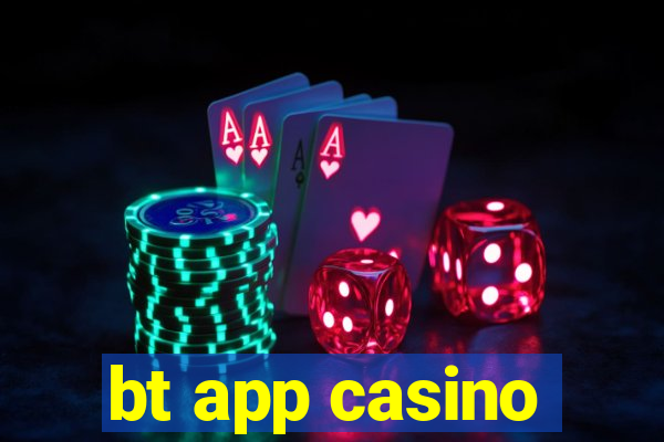 bt app casino