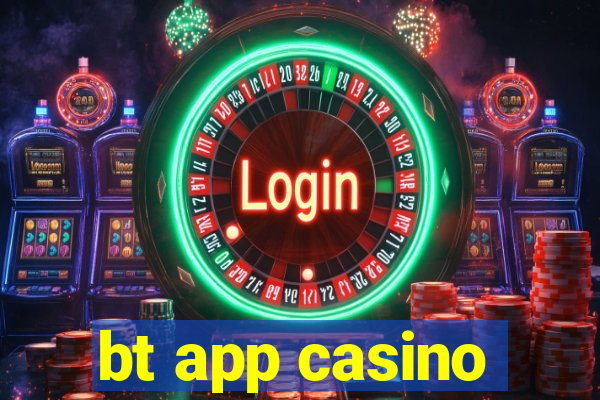 bt app casino