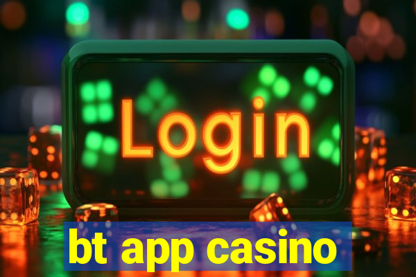 bt app casino