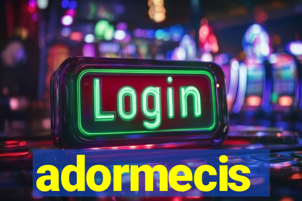 adormecis