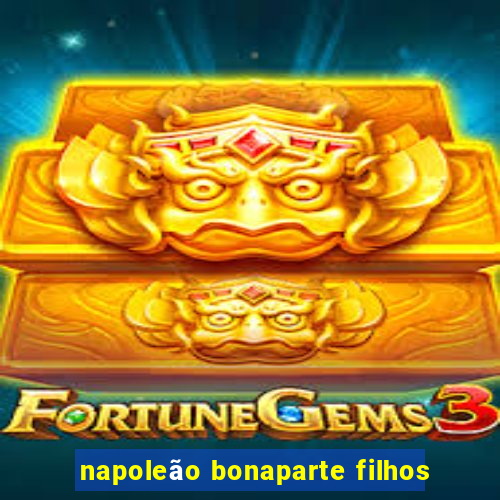 napoleão bonaparte filhos