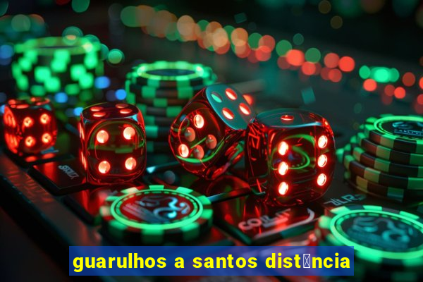 guarulhos a santos dist芒ncia