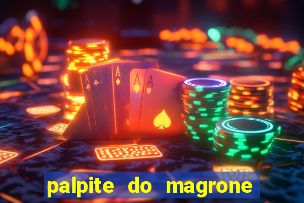 palpite do magrone para hoje